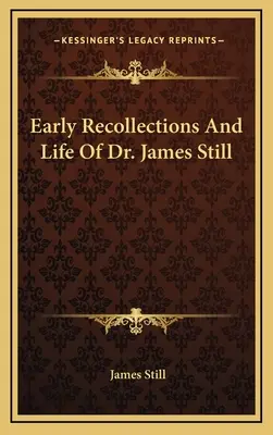 Souvenirs de jeunesse et vie du Dr. James Still - Early Recollections And Life Of Dr. James Still