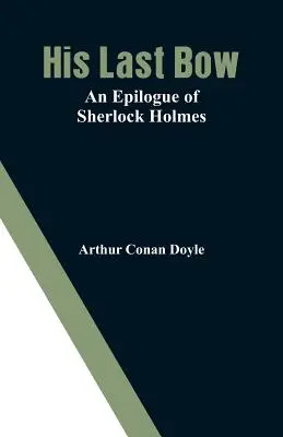 Son dernier arc : un épilogue de Sherlock Holmes - His Last Bow: An Epilogue of Sherlock Holmes