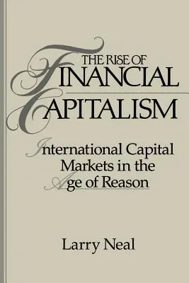 L'essor du capitalisme financier : les marchés financiers internationaux à l'âge de raison - The Rise of Financial Capitalism: International Capital Markets in the Age of Reason