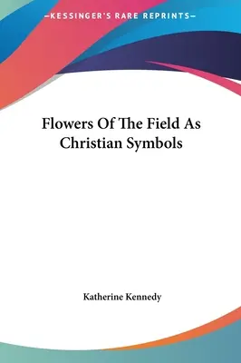 Les fleurs des champs comme symboles chrétiens - Flowers Of The Field As Christian Symbols