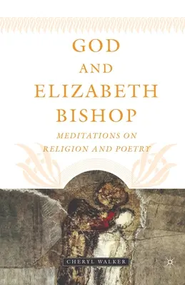 Dieu et Elizabeth Bishop : Méditations sur la religion et la poésie - God and Elizabeth Bishop: Meditations on Religion and Poetry