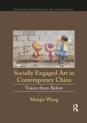 L'art socialement engagé dans la Chine contemporaine : Les voix d'en bas - Socially Engaged Art in Contemporary China: Voices from Below