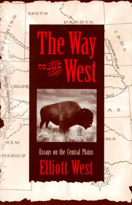 Le chemin de l'Ouest : Essais sur les plaines centrales - The Way to the West: Essays on the Central Plains