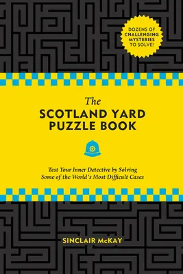 Le livre d'énigmes de Scotland Yard : Testez le détective qui sommeille en vous en résolvant quelques-unes des affaires les plus difficiles au monde. - The Scotland Yard Puzzle Book: Test Your Inner Detective by Solving Some of the World's Most Difficult Cases