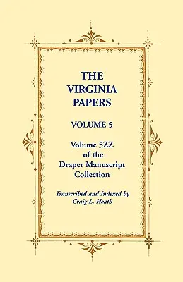 The Virginia Papers, Volume 5, Volume 5zz de la Collection des manuscrits Draper - The Virginia Papers, Volume 5, Volume 5zz of the Draper Manuscript Collection