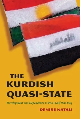 Le quasi-État kurde : Développement et dépendance dans l'Irak de l'après-guerre du Golfe - The Kurdish Quasi-State: Development and Dependency in Post-Gulf War Iraq
