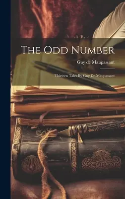 The Odd Number: Thirteen Tales By Guy De Maupassant