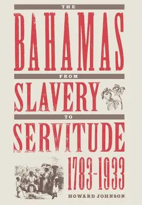 Les Bahamas, de l'esclavage à la servitude, 1783-1933 - The Bahamas from Slavery to Servitude, 1783-1933