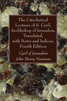 Les conférences catéchétiques de S. Cyrille, archevêque de Jérusalem, traduites, avec notes et indices, quatrième édition - The Catechetical Lectures of S. Cyril, Archbishop of Jerusalem, Translated, with Notes and Indices, Fourth Edition