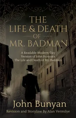 La vie et la mort de M. Badman : Une version moderne et lisible de La vie et la mort de M. Badman de John Bunyan - The Life and Death of Mr. Badman: A Readable Modern-Day Version of John Bunyan's The Life and Death of Mr. Badman