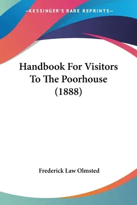 Manuel pour les visiteurs de l'hospice des pauvres (1888) - Handbook For Visitors To The Poorhouse (1888)