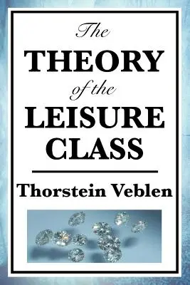 La théorie de la classe de loisir - The Theory of the Leisure Class