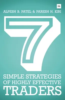 7 Simple Strategies of Highly Effective Traders : Stratégies d'analyse technique gagnantes que vous pouvez mettre en pratique dès maintenant - 7 Simple Strategies of Highly Effective Traders: Winning Technical Analysis Strategies That You Can Put Into Practice Right Now