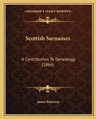 Scottish Surnames : Une contribution à la généalogie (1866) - Scottish Surnames: A Contribution To Genealogy (1866)