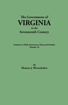 Gouvernement de la Virginie au XVIIe siècle. Publié à l'origine sous le titre Jamestown 350th Anniversary Historical Booklet, numéro 16. - Government of Virginia in the Seventeenth Century. Originally Published as Jamestown 350th Anniversary Historical Booklet, Number 16