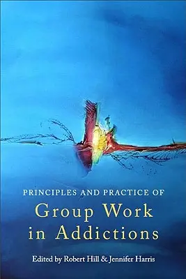 Principes et pratique du travail de groupe dans le domaine des addictions - Principles and Practice of Group Work in Addictions