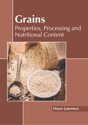 Céréales : Propriétés, transformation et contenu nutritionnel - Grains: Properties, Processing and Nutritional Content