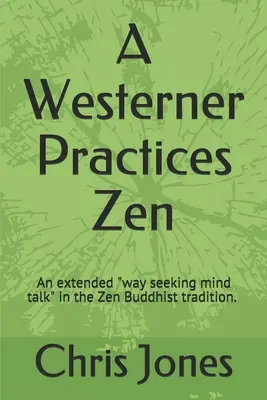 Un occidental pratique le zen : Une manière étendue de chercher à parler à l'esprit » dans la tradition zen » - A Westerner Practices Zen: An extended way seeking mind talk