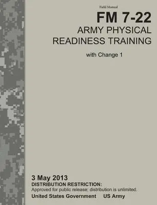 Entraînement physique de l'armée : The Official U.S. Army Field Manual FM 7-22, C1 (3 mai 2013) - Army Physical Readiness Training: The Official U.S. Army Field Manual FM 7-22, C1 (3 May 2013)