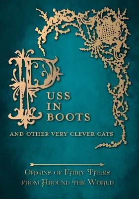 Le chat botté - et d'autres chats très intelligents (Origines des contes de fées du monde entier) - Puss in Boots' - And Other Very Clever Cats (Origins of Fairy Tale from around the World)