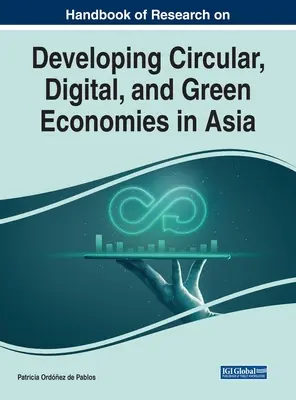 Manuel de recherche sur le développement des économies circulaires, numériques et vertes en Asie - Handbook of Research on Developing Circular, Digital, and Green Economies in Asia