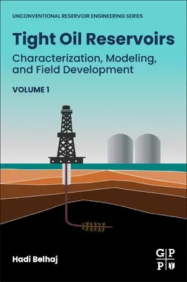 Réservoirs de pétrole compacts : Caractérisation, modélisation et développement des champs - Tight Oil Reservoirs: Characterization, Modeling, and Field Development