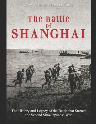 La bataille de Shanghai : L'histoire et l'héritage de la bataille qui a déclenché la deuxième guerre sino-japonaise - The Battle of Shanghai: The History and Legacy of the Battle that Started the Second Sino-Japanese War
