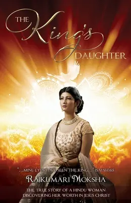 La fille du roi : L'histoire vraie d'une femme hindoue découvrant sa valeur en Jésus-Christ - The King's Daughter: The True Story of a Hindu Woman Discovering Her Worth in Jesus Christ