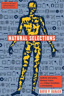 Sélections naturelles : Altruistes égoïstes, menteurs honnêtes et autres réalités de l'évolution - Natural Selections: Selfish Altruists, Honest Liars, and Other Realities of Evolution