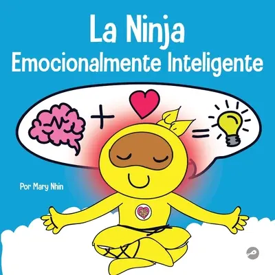 La Ninja Emocionalmente Inteligente : Un livre pour les enfants sur le développement de l'intelligence émotionnelle (EQ) - La Ninja Emocionalmente Inteligente: Un libro para nios sobre el desarrollo de la inteligencia emocional (EQ)