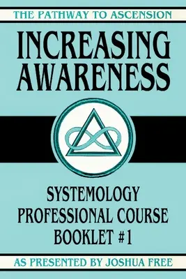 Accroître la conscience : Brochure du cours professionnel de systémologie n° 1 - Increasing Awareness: Systemology Professional Course Booklet #1