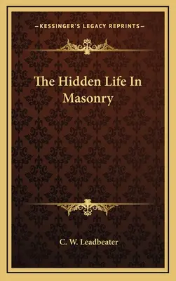 La vie cachée dans la maçonnerie - The Hidden Life In Masonry