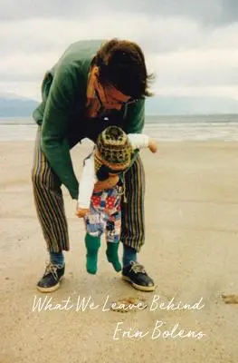 Ce que nous laissons derrière nous - What We Leave Behind