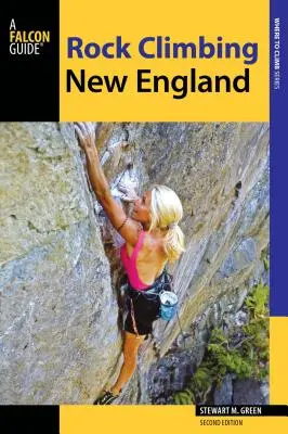 Escalade en Nouvelle-Angleterre : Un guide de plus de 900 itinéraires - Rock Climbing New England: A Guide to More Than 900 Routes