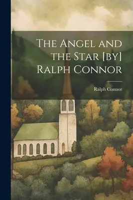 L'ange et l'étoile [de] Ralph Connor - The Angel and the Star [by] Ralph Connor