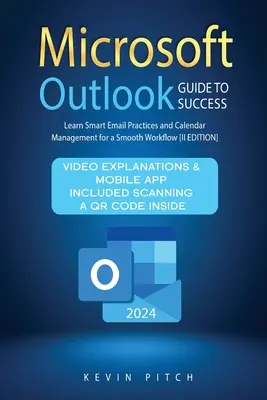 Guide du succès de Microsoft Outlook : Apprenez les bonnes pratiques en matière de courrier électronique et de gestion de calendrier pour un flux de travail fluide [II EDITION]. - Microsoft Outlook Guide to Success: Learn Smart Email Practices and Calendar Management for a Smooth Workflow [II EDITION]