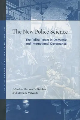 La nouvelle science policière : Le pouvoir de la police dans la gouvernance nationale et internationale - The New Police Science: The Police Power in Domestic and International Governance