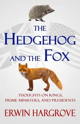 Le hérisson et le renard : Réflexions sur les rois, les premiers ministres et les présidents - The Hedgehog and the Fox: Thoughts on Kings, Prime Ministers, and Presidents