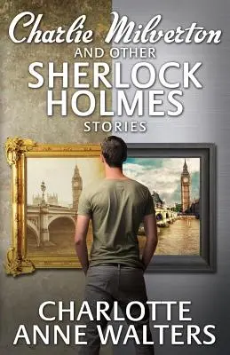 Charlie Milverton et autres histoires de Sherlock Holmes - Charlie Milverton and Other Sherlock Holmes Stories
