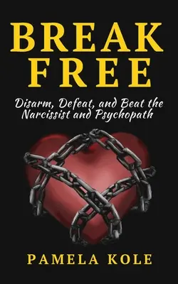 Se libérer du narcissique et du psychopathe : Échapper aux relations toxiques et à la manipulation émotionnelle - Break Free From The Narcissist and Psychopath: Escape Toxic Relationships and Emotional Manipulation
