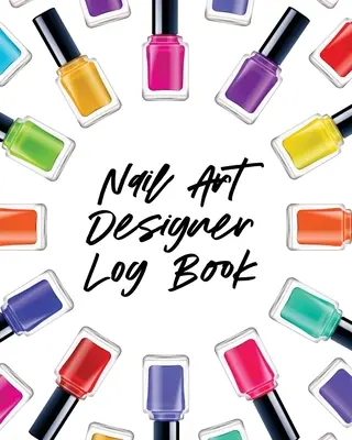 Nail Art Design Log Book : Style Peinture Projets Techniciens Artisanat et Hobbies Air Brush - Nail Art Design Log Book: Style Painting Projects Technicians Crafts and Hobbies Air Brush