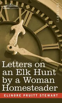 Lettres d'une femme au foyer sur la chasse à l'élan - Letters on an Elk Hunt by a Woman Homesteader