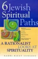 Six voies spirituelles juives : Un rationaliste s'intéresse à la spiritualité - Six Jewish Spiritual Paths: A Rationalist Looks at Spirituality