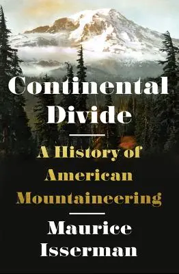 La ligne de partage des eaux : Une histoire de l'alpinisme américain - Continental Divide: A History of American Mountaineering