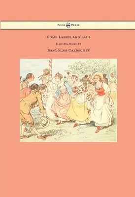 Come Lasses and Lads - Illustré par Randolph Caldecott - Come Lasses and Lads - Illustrated by Randolph Caldecott