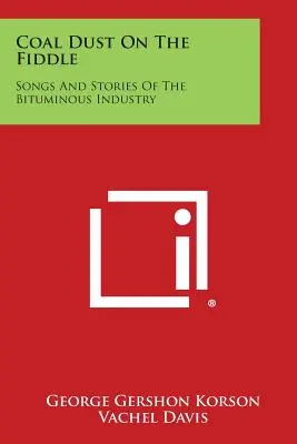 La poussière de charbon sur le violon : Chansons et histoires de l'industrie bitumineuse - Coal Dust on the Fiddle: Songs and Stories of the Bituminous Industry