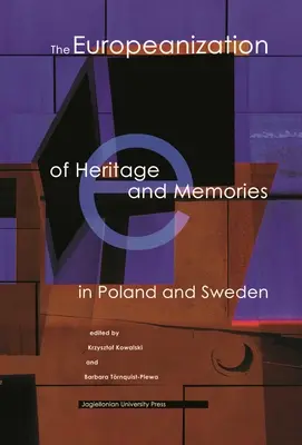 L'européanisation du patrimoine et des souvenirs en Pologne et en Suède - The Europeanization of Heritage and Memories in Poland and Sweden