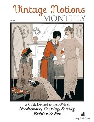 Vintage Notions Monthly - Numéro 22 : Un guide consacré à l'amour des travaux d'aiguille, de la cuisine, de la couture, de la mode et du plaisir - Vintage Notions Monthly - Issue 22: A Guide Devoted to the Love of Needlework, Cooking, Sewing, Fasion & Fun