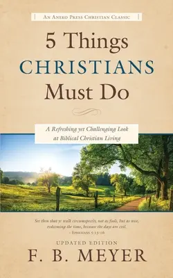 5 choses que les chrétiens doivent faire : Un regard rafraîchissant et stimulant sur la vie chrétienne biblique - 5 Things Christians Must Do: A Refreshing yet Challenging Look at Biblical Christian Living