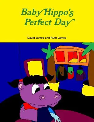 La journée parfaite de Baby Hippo - Baby Hippo's Perfect Day